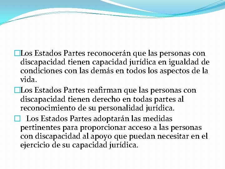 �Los Estados Partes reconocerán que las personas con discapacidad tienen capacidad jurídica en igualdad