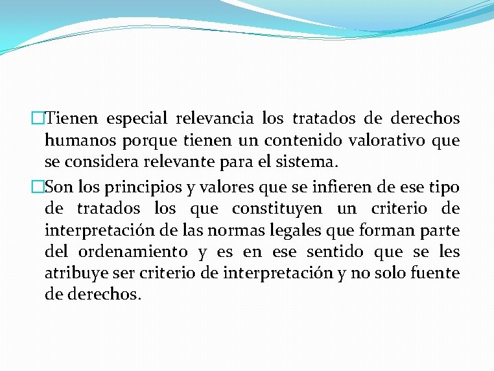 �Tienen especial relevancia los tratados de derechos humanos porque tienen un contenido valorativo que