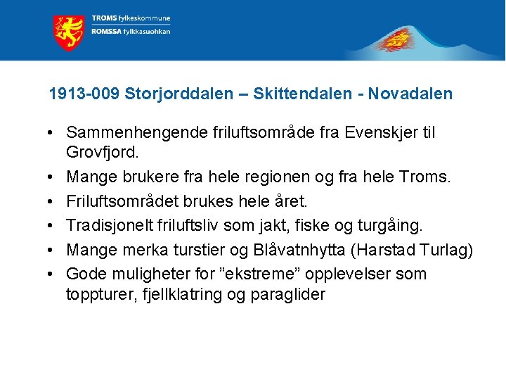 1913 -009 Storjorddalen – Skittendalen - Novadalen • Sammenhengende friluftsområde fra Evenskjer til Grovfjord.