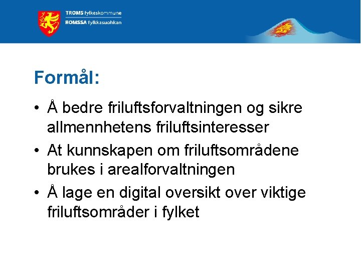 Formål: • Å bedre friluftsforvaltningen og sikre allmennhetens friluftsinteresser • At kunnskapen om friluftsområdene