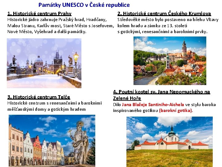 Památky UNESCO v České republice 1. Historické centrum Prahy 2. Historické centrum Českého Krumlova