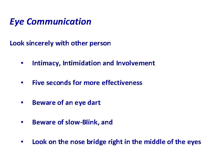 Eye Communication Look sincerely with other person • Intimacy, Intimidation and Involvement • Five