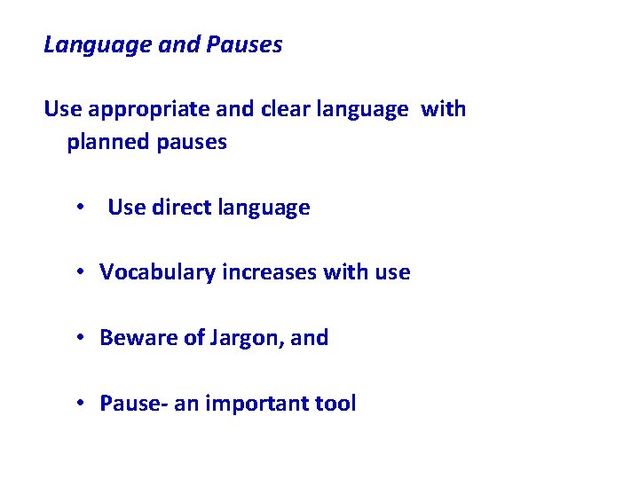 Language and Pauses Use appropriate and clear language with planned pauses • Use direct