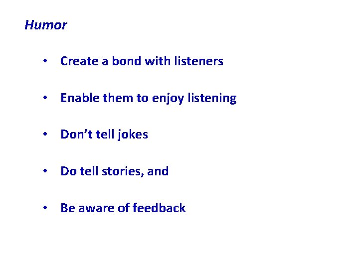 Humor • Create a bond with listeners • Enable them to enjoy listening •