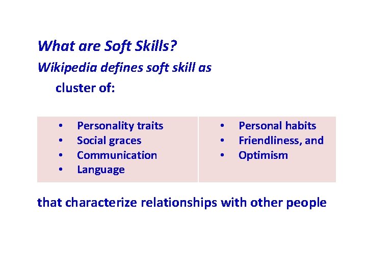 What are Soft Skills? Wikipedia defines soft skill as cluster of: • • Personality