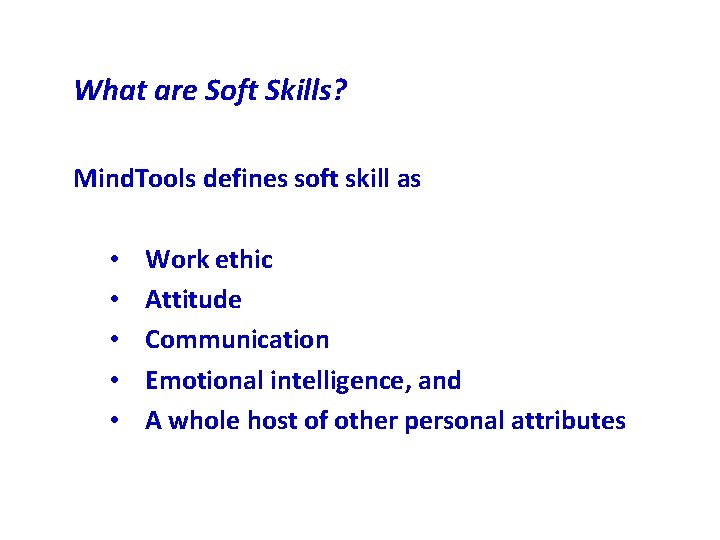 What are Soft Skills? Mind. Tools defines soft skill as • • • Work