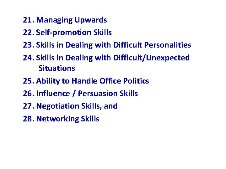 21. Managing Upwards 22. Self-promotion Skills 23. Skills in Dealing with Difficult Personalities 24.
