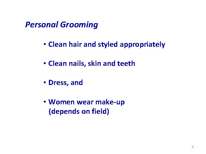 Personal Grooming • Clean hair and styled appropriately • Clean nails, skin and teeth