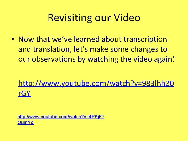 Revisiting our Video • Now that we’ve learned about transcription and translation, let’s make