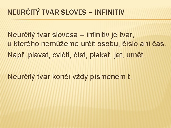 NEURČITÝ TVAR SLOVES – INFINITIV Neurčitý tvar slovesa – infinitiv je tvar, u kterého