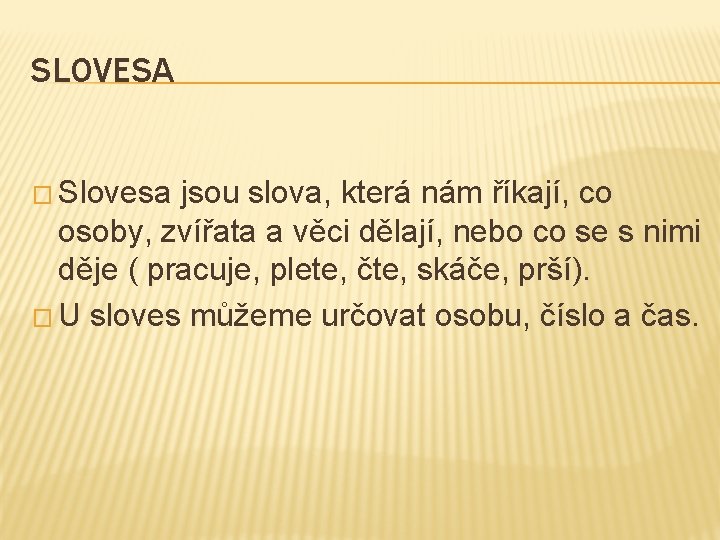 SLOVESA � Slovesa jsou slova, která nám říkají, co osoby, zvířata a věci dělají,