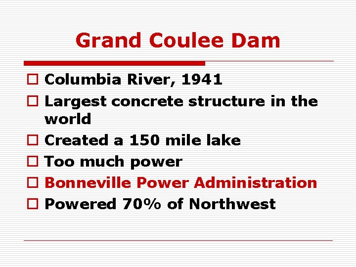 Grand Coulee Dam o Columbia River, 1941 o Largest concrete structure in the world