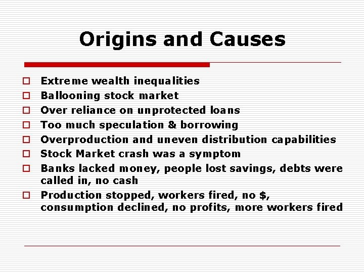 Origins and Causes Extreme wealth inequalities Ballooning stock market Over reliance on unprotected loans