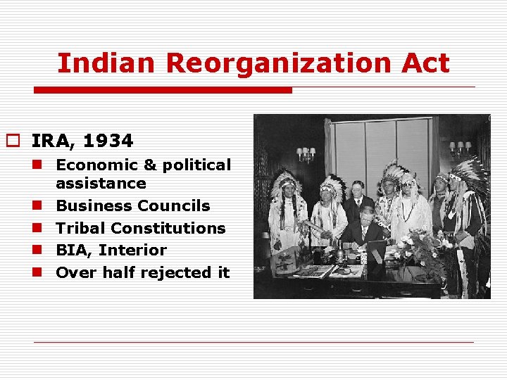 Indian Reorganization Act o IRA, 1934 n Economic & political assistance n Business Councils