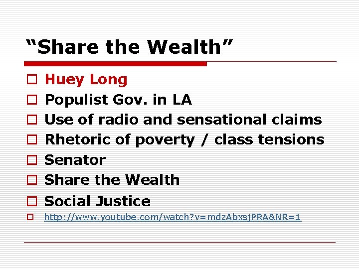 “Share the Wealth” o o o Huey Long Populist Gov. in LA Use of