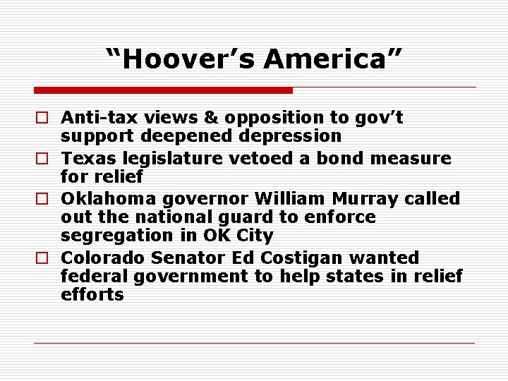 “Hoover’s America” o Anti-tax views & opposition to gov’t support deepened depression o Texas