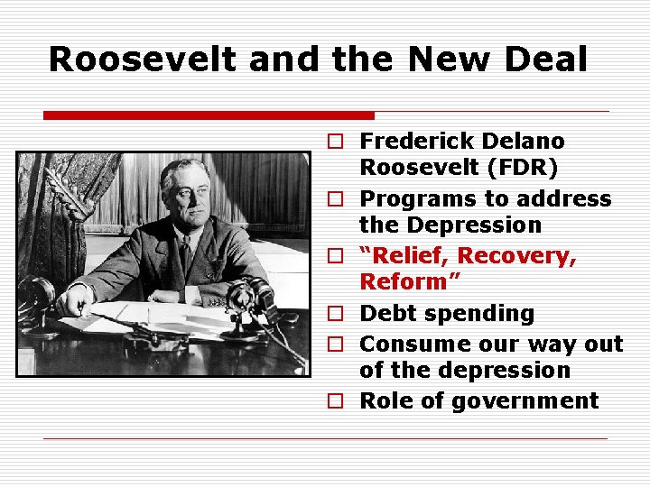 Roosevelt and the New Deal o Frederick Delano Roosevelt (FDR) o Programs to address
