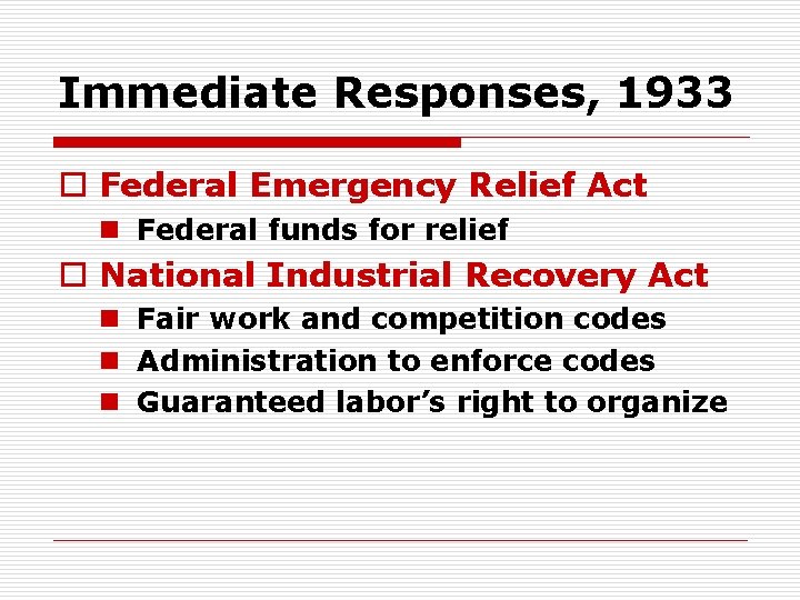 Immediate Responses, 1933 o Federal Emergency Relief Act n Federal funds for relief o