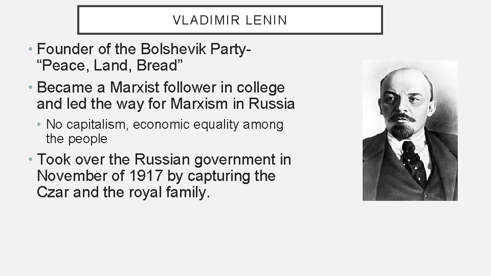 VLADIMIR LENIN • Founder of the Bolshevik Party“Peace, Land, Bread” • Became a Marxist
