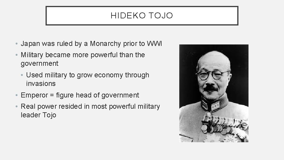 HIDEKO TOJO • Japan was ruled by a Monarchy prior to WWI • Military