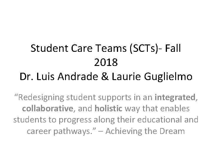 Student Care Teams (SCTs)- Fall 2018 Dr. Luis Andrade & Laurie Guglielmo “Redesigning student