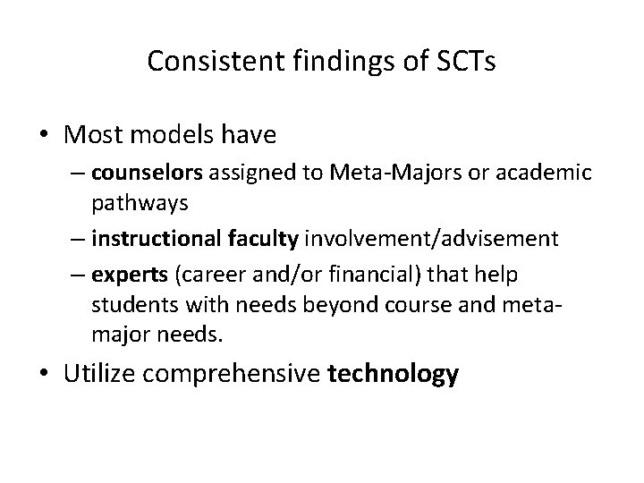 Consistent findings of SCTs • Most models have – counselors assigned to Meta-Majors or