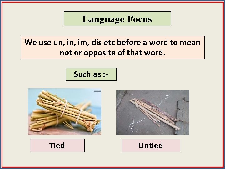 Language Focus We use un, im, dis etc before a word to mean not
