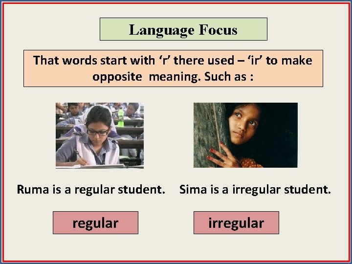 Language Focus That words start with ‘r’ there used – ‘ir’ to make opposite