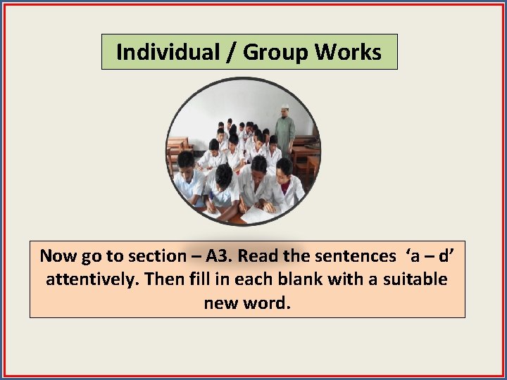 Individual / Group Works Now go to section – A 3. Read the sentences