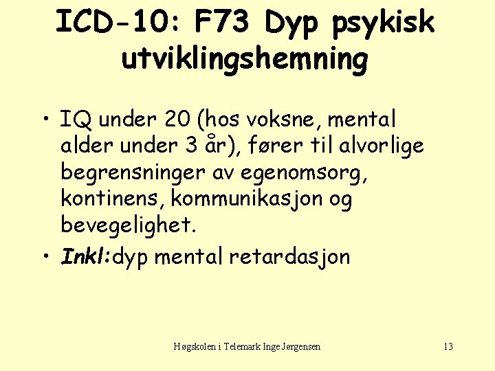 ICD-10: F 73 Dyp psykisk utviklingshemning • IQ under 20 (hos voksne, mental alder