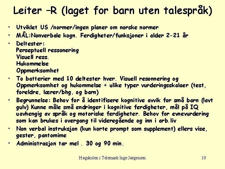 Leiter –R (laget for barn uten talespråk) • • Utviklet US /normer/ingen planer om