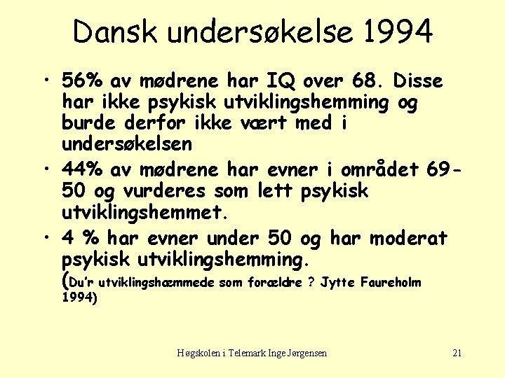 Dansk undersøkelse 1994 • 56% av mødrene har IQ over 68. Disse har ikke