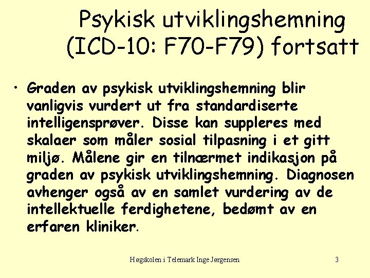 Psykisk utviklingshemning (ICD-10: F 70 -F 79) fortsatt • Graden av psykisk utviklingshemning blir