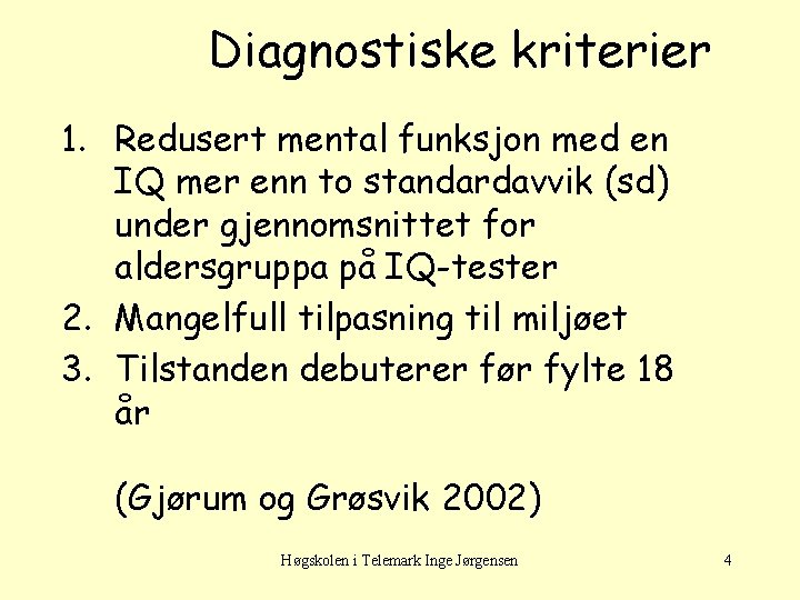 Diagnostiske kriterier 1. Redusert mental funksjon med en IQ mer enn to standardavvik (sd)