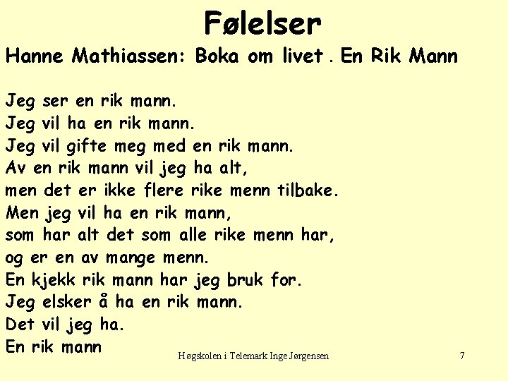 Følelser Hanne Mathiassen: Boka om livet. En Rik Mann Jeg ser en rik mann.