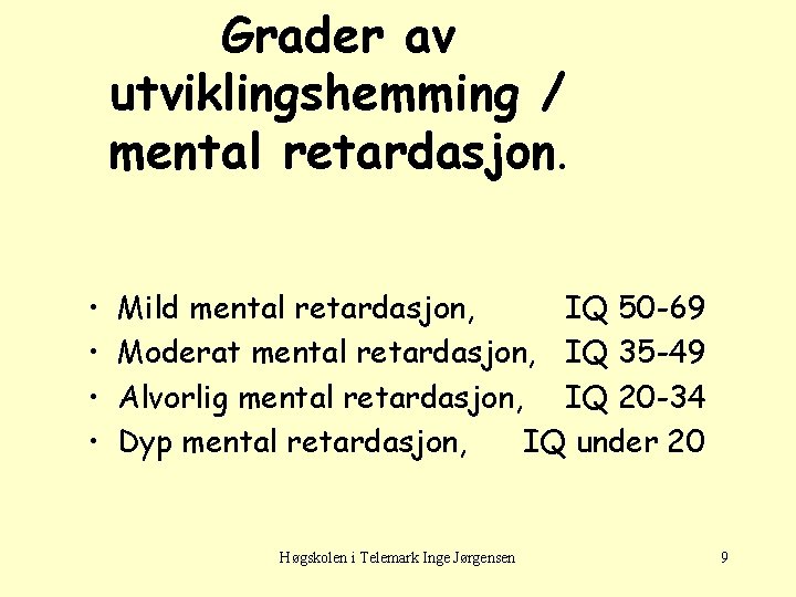 Grader av utviklingshemming / mental retardasjon. • • Mild mental retardasjon, IQ 50 -69