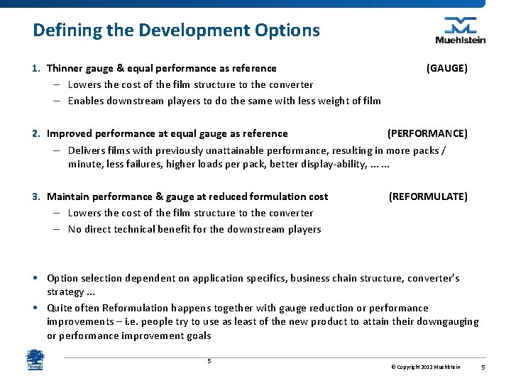 Defining the Development Options 1. Thinner gauge & equal performance as reference – Lowers