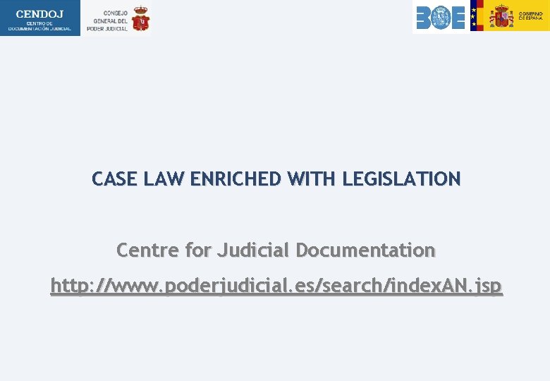 CASE LAW ENRICHED WITH LEGISLATION Centre for Judicial Documentation http: //www. poderjudicial. es/search/index. AN.