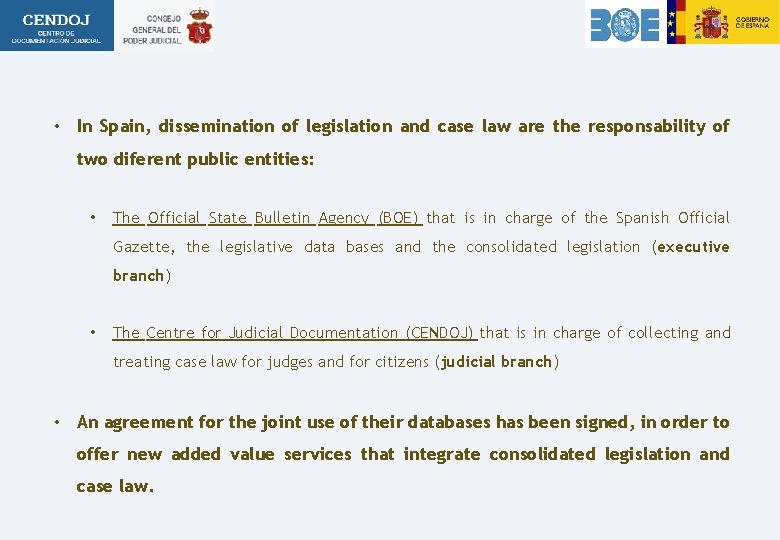  • In Spain, dissemination of legislation and case law are the responsability of