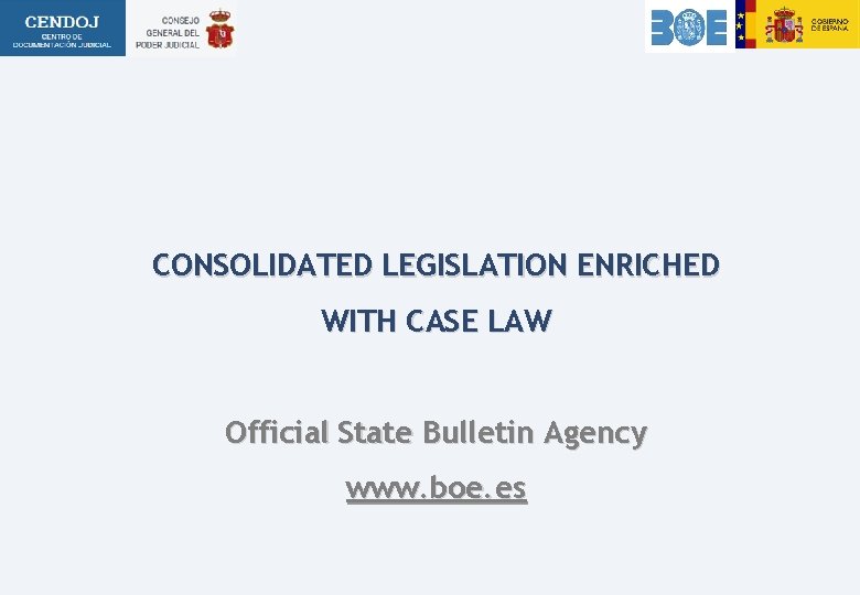CONSOLIDATED LEGISLATION ENRICHED WITH CASE LAW Official State Bulletin Agency www. boe. es 
