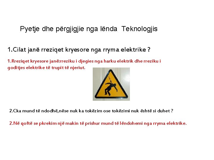 Pyetje dhe përgjigjie nga lënda Teknologjis 1. Cilat janë rreziqet kryesore nga rryma elektrike