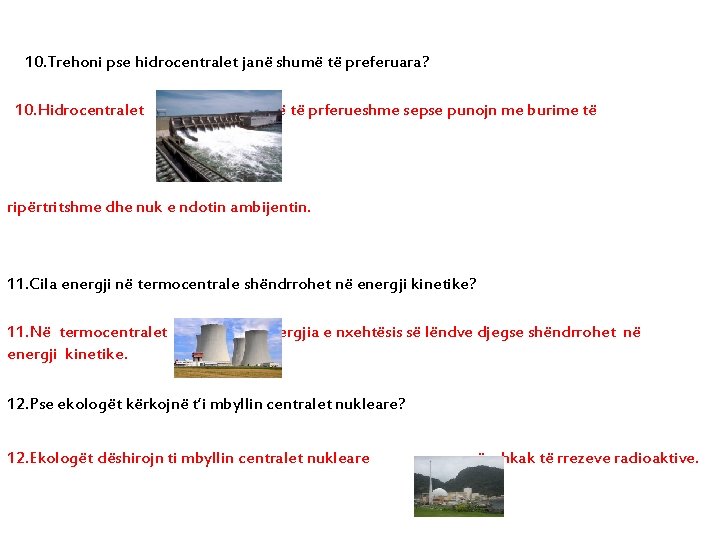 10. Trehoni pse hidrocentralet janë shumë të preferuara? 10. Hidrocentralet janë të prferueshme sepse