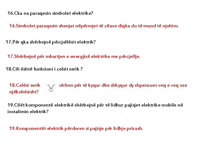 16. Cka na paraqesin simbolet elektrike? 16. Simbolet paraqesin shenjat nëpërmjet të cilave diqka