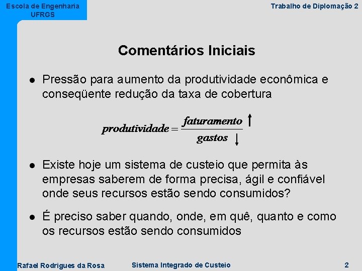 Escola de Engenharia UFRGS Trabalho de Diplomação 2 Comentários Iniciais l Pressão para aumento