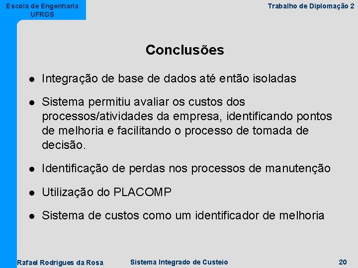 Escola de Engenharia UFRGS Trabalho de Diplomação 2 Conclusões l Integração de base de