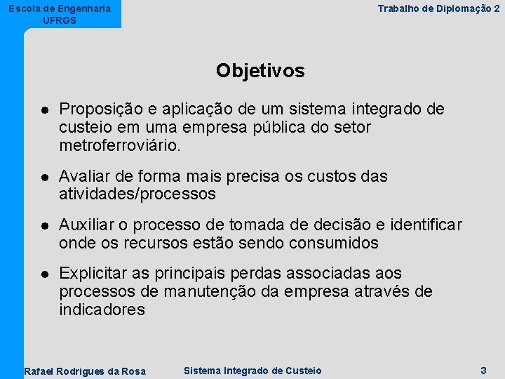 Escola de Engenharia UFRGS Trabalho de Diplomação 2 Objetivos l Proposição e aplicação de