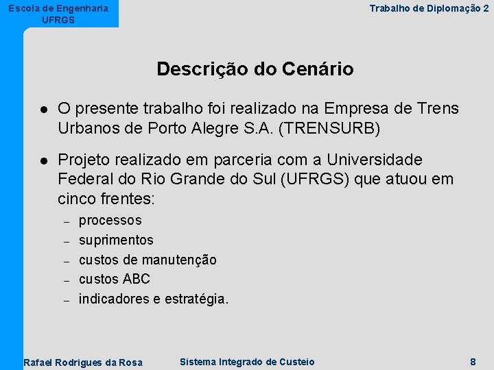 Escola de Engenharia UFRGS Trabalho de Diplomação 2 Descrição do Cenário l O presente