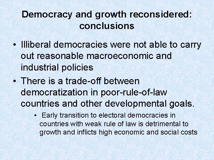 Democracy and growth reconsidered: conclusions • Illiberal democracies were not able to carry out