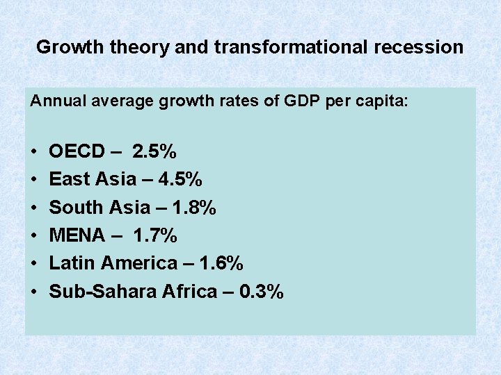 Growth theory and transformational recession Annual average growth rates of GDP per capita: •