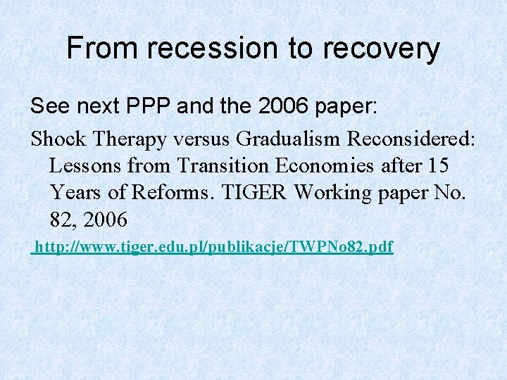 From recession to recovery See next PPP and the 2006 paper: Shock Therapy versus